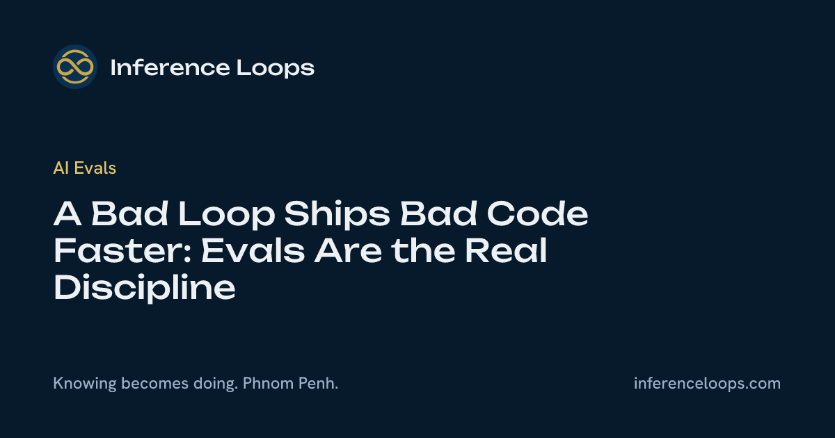 Loop អន់ផ្ញើកូដអន់លឿនជាង៖ Evals គឺជាវិន័យពិតប្រាកដ
