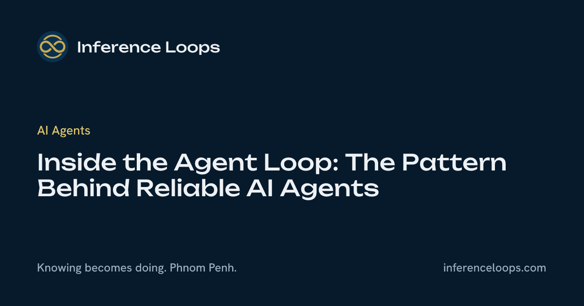 ខាងក្នុង Agent Loop៖ លំនាំនៅពីក្រោយ AI Agent ដែលអាចទុកចិត្តបាន