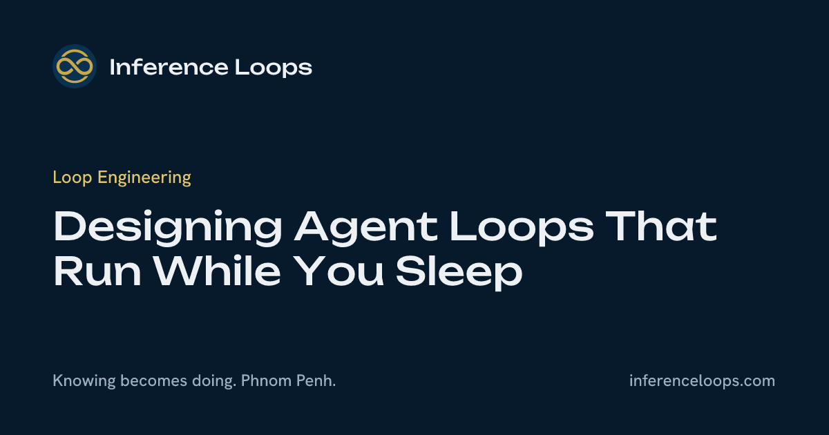 ការរចនា Agent Loops ដែលដំណើរការខណៈអ្នកដេក