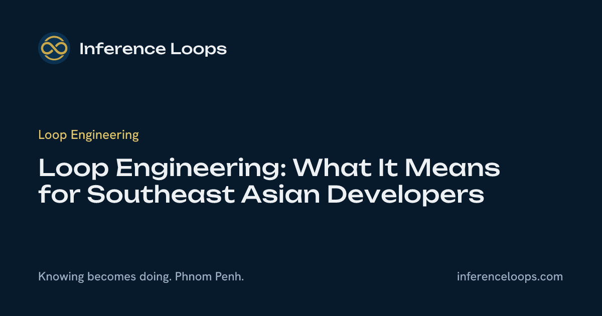 Loop Engineering៖ តើវាមានន័យដូចម្ដេចសម្រាប់អ្នកអភិវឌ្ឍនៅអាស៊ីអាគ្នេយ៍