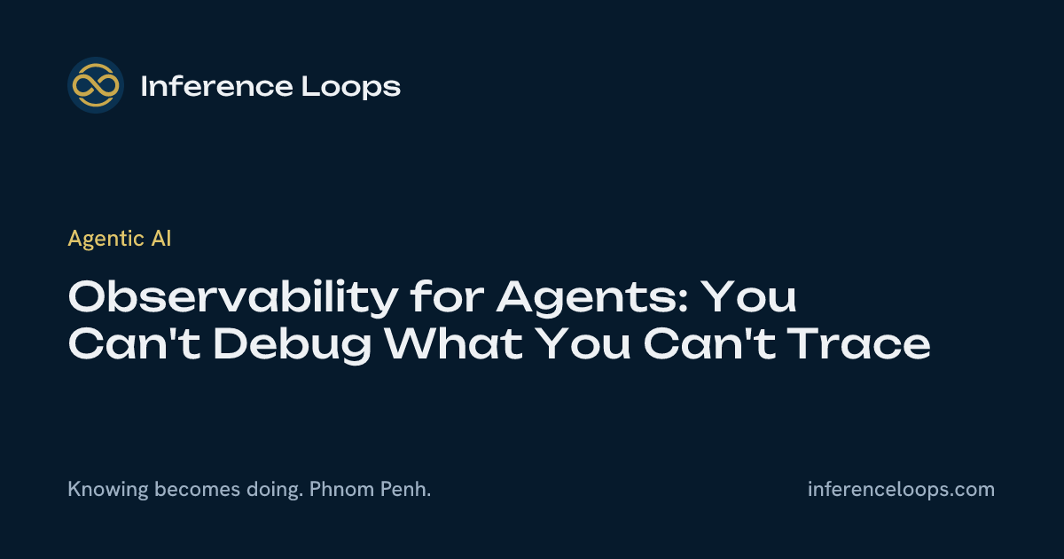 Observability សម្រាប់ Agent៖ អ្នកមិនអាច Debug អ្វីដែលអ្នកមិនអាច Trace